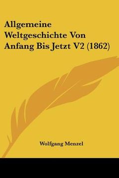 portada Allgemeine Weltgeschichte Von Anfang Bis Jetzt V2 (1862) (en Alemán)