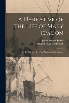 portada A Narrative of the Life of Mary Jemison: De-He-Wä-Mis, the White Woman of the Genesee (en Inglés)