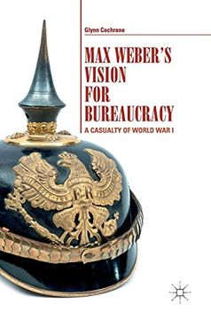 portada Max Weber's Vision for Bureaucracy a Casualty of World war i 