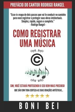 portada Como Registrar Uma Música - O Guia Definitivo - Boni Bei: O Resumo de Tudo Que Você Precisa Saber Antes de Registrar Suas Músicas e Letras (in Portuguese)