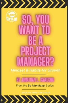 portada So, You Want To Be A Project Manager?: Mindset and Habits for Growth (en Inglés)