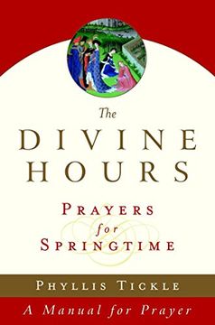 portada The Divine Hours (Volume Three): Prayers for Springtime: A Manual for Prayer (Tickle, Phyllis) (en Inglés)