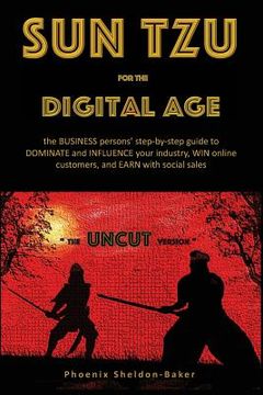 portada Sun Tzu for the Digital Age - the UNCUT version: the BUSINESS person's step-by-step guide to DOMINATE and INFLUENCE your industry, WIN online customer (en Inglés)