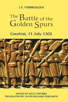 portada the battle of the golden spurs (courtrai, 11 july 1302): a contribution to the history of flanders' war of liberation, 1297-1305 (en Inglés)