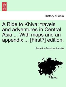 portada a ride to khiva: travels and adventures in central asia ... with maps and an appendix ... [first?] edition. third edition. (en Inglés)