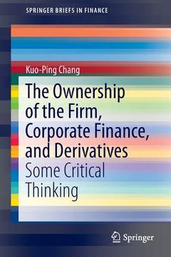 portada The Ownership of the Firm, Corporate Finance, and Derivatives: Some Critical Thinking (en Inglés)