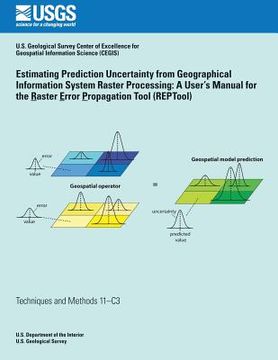 portada Estimating Prediction Uncertainty from Geographical Information System Raster Processing: A User's Manual for the Raster Error Propagation Tool (REPTo