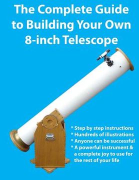 portada The Complete Guide to Building Your Own 8-Inch Telescope (en Inglés)