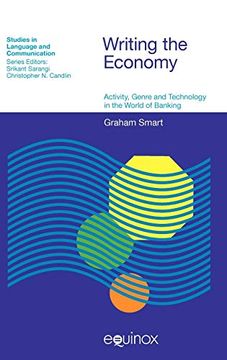 portada Writing the Economy: Activity, Genre and Technology in the World of Banking (Studies in Language & Communication) (in English)