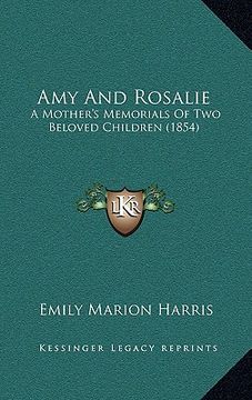 portada amy and rosalie: a mother's memorials of two beloved children (1854) (en Inglés)