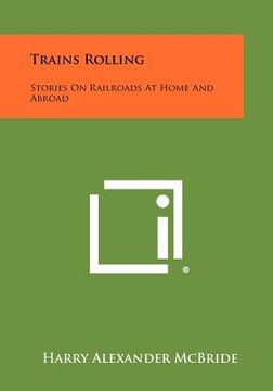 portada trains rolling: stories on railroads at home and abroad (en Inglés)
