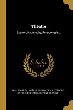 portada Théâtre: Scarron, Hauteroche, Pont-de-veyle... (en Francés)