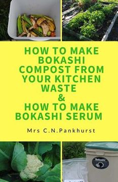 portada How to Make Bokashi Compost from Your Kitchen Waste & How to Make Bokashi Serum (in English)