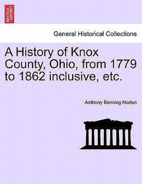 portada a history of knox county, ohio, from 1779 to 1862 inclusive, etc. (en Inglés)