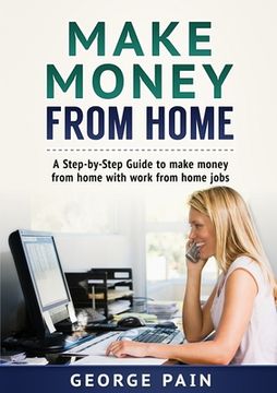 portada Make Money From Home: A Step-by-Step Guide to make money from home with work from home jobs (en Inglés)