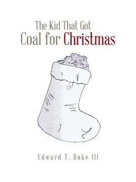 portada The Kid That Got Coal for Christmas (en Inglés)