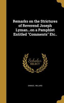 portada Remarks on the Strictures of Reverend Joseph Lyman...on a Pamphlet Entitled "Comments" Etc.. (en Inglés)
