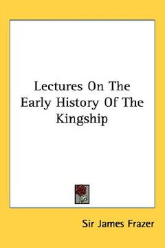 portada lectures on the early history of the kingship (en Inglés)