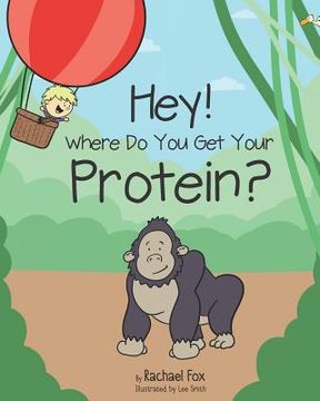 portada Hey! Where Do You Get Your Protein? (en Inglés)