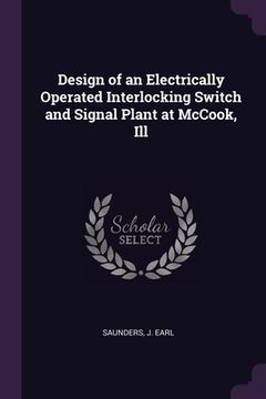 portada Design of an Electrically Operated Interlocking Switch and Signal Plant at McCook, Ill (in English)