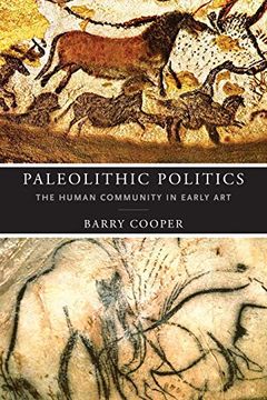 portada Paleolithic Politics: The Human Community in Early art (The Beginning and the Beyond of Politics) (in English)