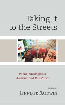 portada Taking It to the Streets: Public Theologies of Activism and Resistance (en Inglés)
