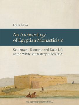 portada An N Archaeology of Egyptian Monasticism: Settlement, Economy and Daily Life at the White Monastery Federation (en Inglés)