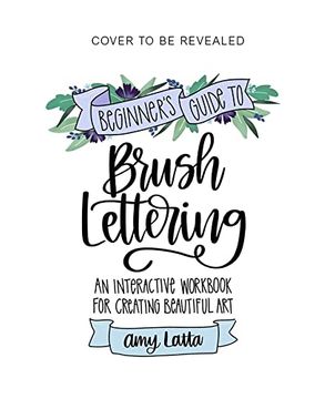 portada Beginner'S Guide to Brush Lettering: An Interactive Workbook for Creating Beautiful art (en Inglés)