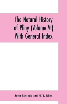 portada The natural history of Pliny (Volume VI) With General Index (en Inglés)