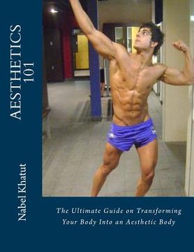 portada Aesthetics 101: The Ultimate Guide on Transforming Your Body Into an Aesthetic Body (en Inglés)