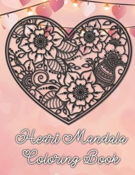 portada Heart Mandala Coloring Book: 19 Romantic Mandalas in Heart Designs and always a great love quote on every page: A Valentine's Day Coloring Book (en Inglés)
