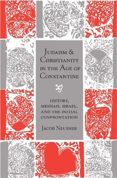 portada Judaism and Christianity in the age of Constantine: History, Messiah, Israel, and the Initial Confrontation (Chicago Studies in the History of Judaism) (en Inglés)