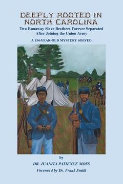 portada Deeply Rooted in North Carolina: Two Runaway Slave Brothers Forever Separated After Joining the Union Army (in English)