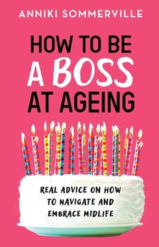 portada How to be a Boss at Ageing: Real Advice on how to Navigate and Embrace Midlife (en Inglés)