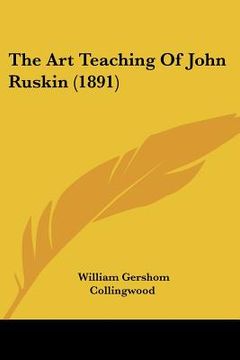 portada the art teaching of john ruskin (1891) (in English)