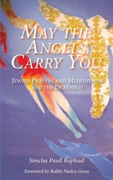 portada May the Angels Carry You: Jewish Prayers and Meditations for the Deathbed (in English)
