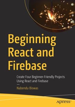 portada Beginning React and Firebase: Create Four Beginner-Friendly Projects Using React and Firebase (en Inglés)