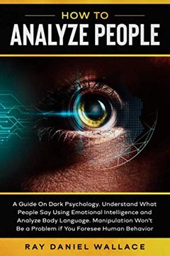 portada How to Analyze People: A Guide on Dark Psychology. Understand What People say Using Emotional Intelligence and Analyze Body Language Manipulation Won't be a Problem if you Foresee Human Behavior (in English)