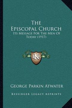 portada the episcopal church: its message for the men of today (1917) (en Inglés)