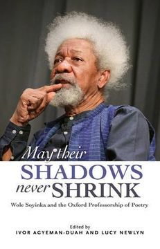 portada May Their Souls Never Shrink: Wole Soyinka and the Oxford Professorship of Poetry