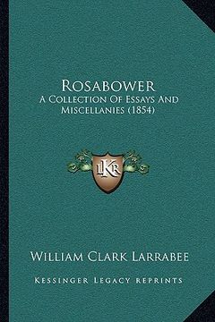 portada rosabower: a collection of essays and miscellanies (1854) (en Inglés)