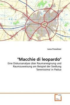 portada "Macchie di leopardo": Eine Diskursanalyse über Raumaneignung und Raumzuweisung am Beispiel der Siedlung 'Serenissima' in Padua