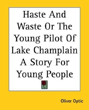portada haste and waste or the young pilot of lake champlain a story for young people (in English)