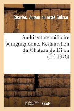 portada Architecture Militaire Bourguignonne. Restauration Du Château de Dijon (in French)