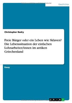 portada Freie Bürger oder ein Leben wie Sklaven? Die Lebenssituation der einfachen Lohnarbeiter/innen im antiken Griechenland (German Edition)