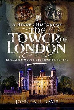 portada A Hidden History of the Tower of London: England's Most Notorious Prisoners (en Inglés)