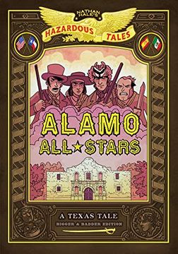 portada Alamo All-Stars: Bigger & Badder Edition (Nathan Hale's Hazardous Tales #6) (Volume 6) (en Inglés)