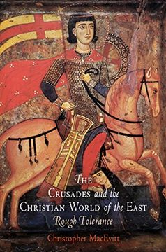 portada The Crusades and the Christian World of the East: Rough Tolerance (The Middle Ages Series) (in English)