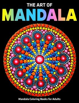 portada The Art Of Mandala: Mandala Coloring Books For Adults: Stress Relieving Mandala Designs