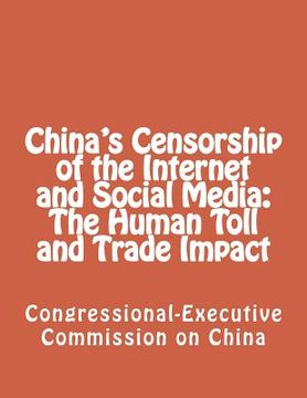 portada China's Censorship of the Internet and Social Media: The Human Toll and Trade Impact (en Inglés)